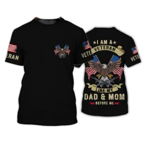 I Am A Veteran Like Dad And Mom Before Me 3D Shirt, Proud Son Of Veteran Clothing